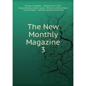  The New Monthly Magazine. 3 Samuel Carter Hall , Edward 