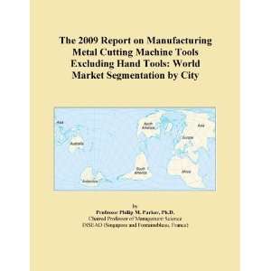 The 2009 Report on Manufacturing Metal Cutting Machine Tools Excluding 