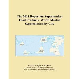  The 2011 Report on Supermarket Food Products World Market 